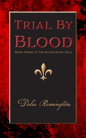 Trial By Blood (Blood Royal Saga #3)