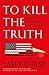 To Kill the Truth