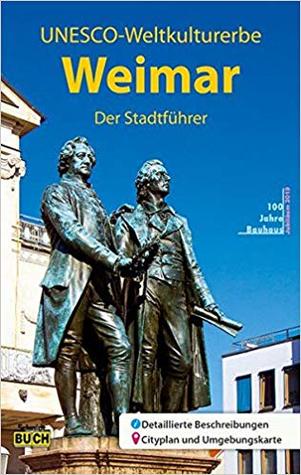 Weimar - Der Stadtführer: Ein unterhaltsamer Führer durch die Klassik- und Bauhausstadt