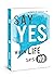 Say Yes When Life Says No