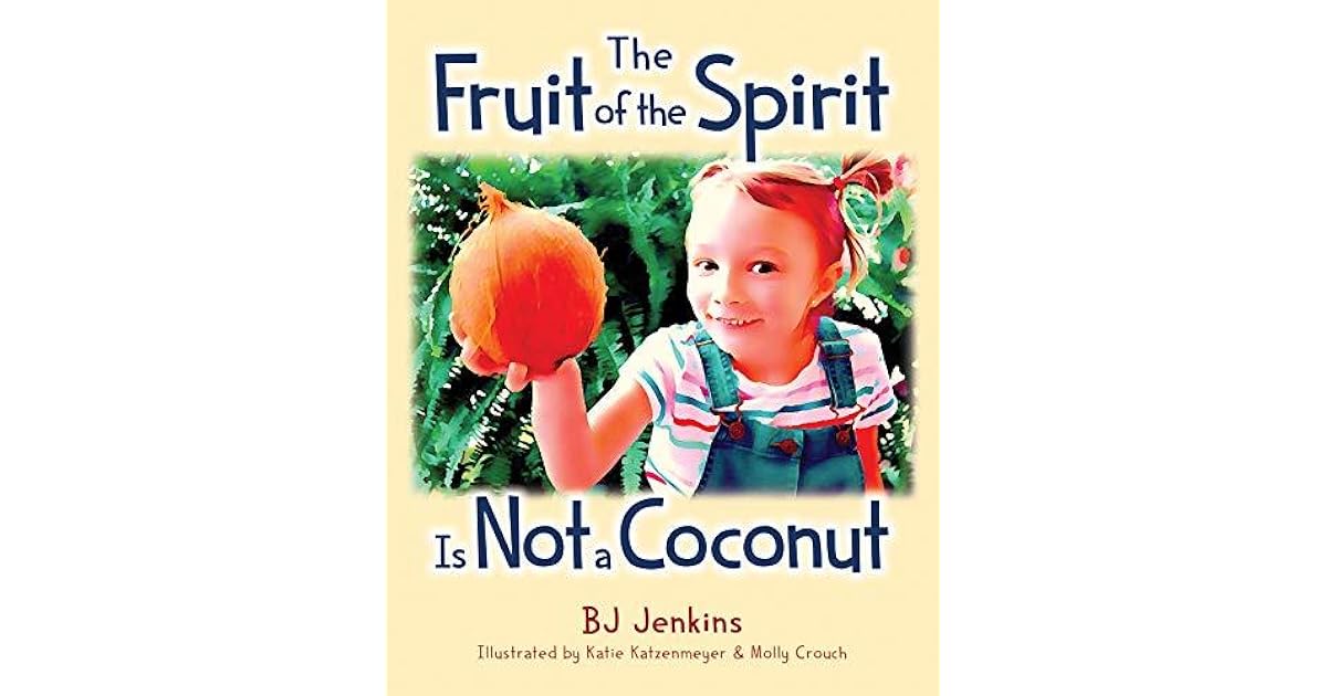 The Fruit of the Spirit is Not a Coconut by B.J. Jenkins