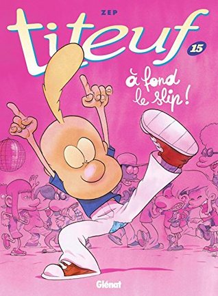 Titeuf, Tome 15 : À fond le slip ! (Hardcover)
