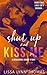 Shut up and Kiss me