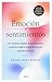 Emoción y sentimientos: No somos seres racionales, somos seres emocionales que razonan