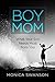 Boy Mom: What Your Son Needs Most from You