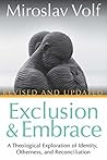 Exclusion and Embrace, Revised and Updated by Miroslav Volf