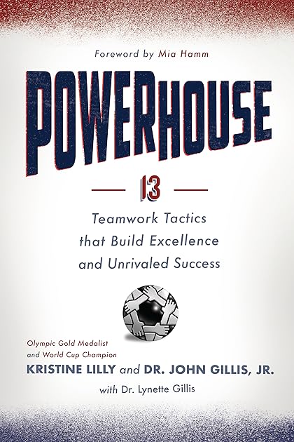 Powerhouse: 13 Teamwork Tactics that Build Excellence and Unrivaled Success