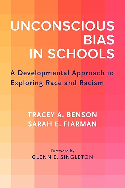 Unconscious Bias in Schools: A Developmental Approach to Exploring Race and Racism