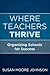 Where Teachers Thrive by Susan Moore Johnson