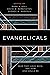 Evangelicals: Who They Have...