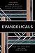 Evangelicals: Who They Have Been, Are Now, And Could Be