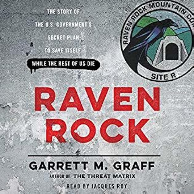 Raven Rock: The Story of the U.S. Government’s Secret Plan to Save Itself -- While the Rest of Us Die