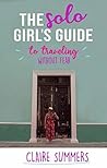 The Solo Girl's Guide to Traveling Without Fear