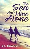 The Sea Ain't Mine Alone by C.L.  Beaumont