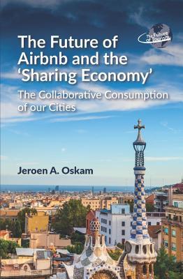 The Future of Airbnb and the ‘Sharing Economy’: The Collaborative Consumption of our Cities (The Future of Tourism, 1) (Volume 1)
