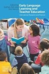Early Language Learning and Teacher Education: International Research and Practice (Early Language Learning in School Contexts, 3) (Volume 3) Early Language Learning and Teacher Education: International Research and Practice (Early Language Learning in School Contexts, 3) (Volume 3)