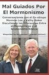 Mal Guiados Por El Mormonismo: Conversaciones con el Ex-obispo Mormón Lee y Kathy Baker Discutiendo las Diferencias Entre el Mormonismo y el ... (Misguided by Mormonism Spanish Edition)