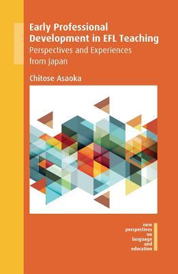 Early Professional Development in EFL Teaching: Perspectives and Experiences from Japan (New Perspectives on Language and Education, 68) (Volume 68)