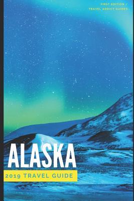 Alaska 2019 Travel Addict Guide: How to have a $5,000 trip to Alaska for $1,000 - Including: Flights, Airbnbs, Cheap Delicious Eats and Free Things To Do.