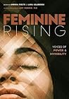 Feminine Rising: Voices of Power and Invisibility Feminine Rising: Voices of Power and Invisibility