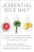 The Essential Oils Diet: Lose Weight and Transform Your Health with the Power of Essential Oils and Bioactive Foods