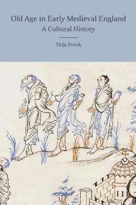 Old Age in Early Medieval England: A Cultural History (Anglo-Saxon Studies, 33)