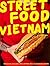 Street Food: Vietnam: Noodl...