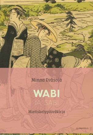 Wabi ja sabi: Mietiskelypäiväkirja ; Wabi: Kätketty loisto ; Sabi: Valkoinen suru