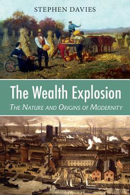 The Wealth Explosion: The Nature and Origins of Modernity (Paperback)