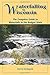 Waterfalling in Wisconsin: The Complete Guide to Waterfalls in the Badger State