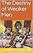 The Destiny of Weaker Men