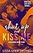 Shut Up and Kiss Me (Renegades, #1.5)