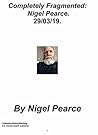 Completely Fragmented: Nigel Pearce. 29/03/19.