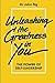 Unleashing The Greatness In You by John Ng