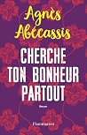 Cherche ton bonheur partout by Agnès Abécassis