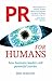 PR for Humans: How business...