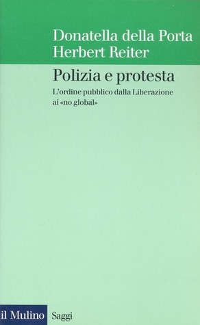 Polizia e protesta. L'ordine pubblico dalla Liberazione ai «no global» (Paperback)