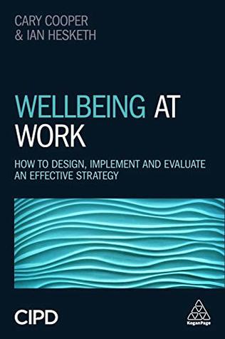Wellbeing at Work: How to Design, Implement and Evaluate an Effective Strategy (Kindle Edition)