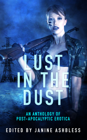 Lust in the Dust: An anthology of post-apocalyptic erotica