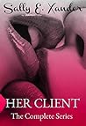 Her Client The Complete Series by Sally E. Xander