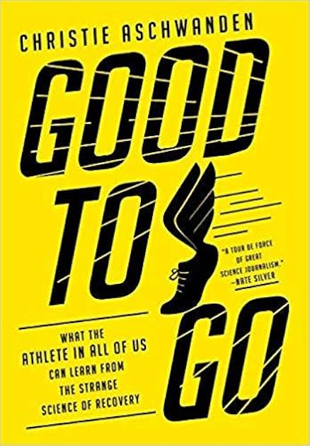 Good to Go: What the Athlete in All of Us Can Learn from the Strange Science of Recovery