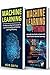 MACHINE LEARNING: 2 Manuscripts in 1 Book: Machine Learning For Beginners & Machine Learning With Python