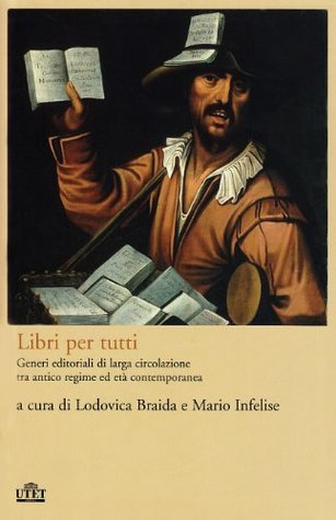 Libri per tutti. Generi editoriali di larga circolazione tra antico regime ed età contemporanea (Paperback)