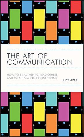 The Art of Communication: How to be Authentic, Lead Others, and Create Strong Connections (Kindle Edition)