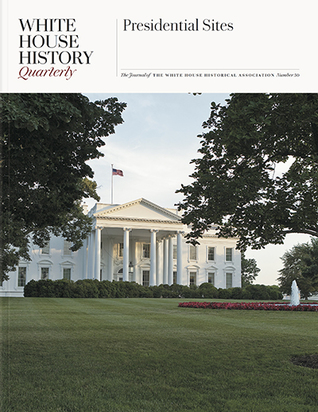 White House History Quarterly: Presidential Sites (Issue 50)