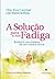 Solucao para a sua Fadiga, A