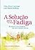 Solucao para a sua Fadiga, A by Eva Cwynar