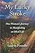 My Lucky Stroke: One Woman's Journey to Manifesting an Ideal Life