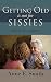 Getting Old is Not for Sissies by Anne E. Smith