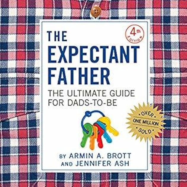 The Expectant Father: The Ultimate Guide for Dads-To-Be